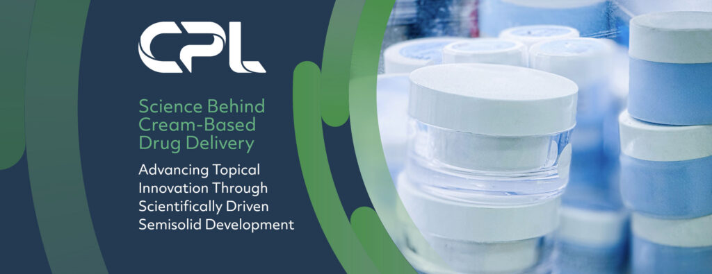 CPL is Advancing Topicals Through Scientifically Driven Semi-solid Development