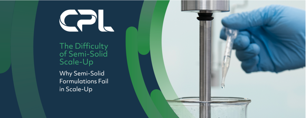 Why Semi-Solid Formulations Fail in Scale-Up and How to Minimize Risk and Maximize Success
