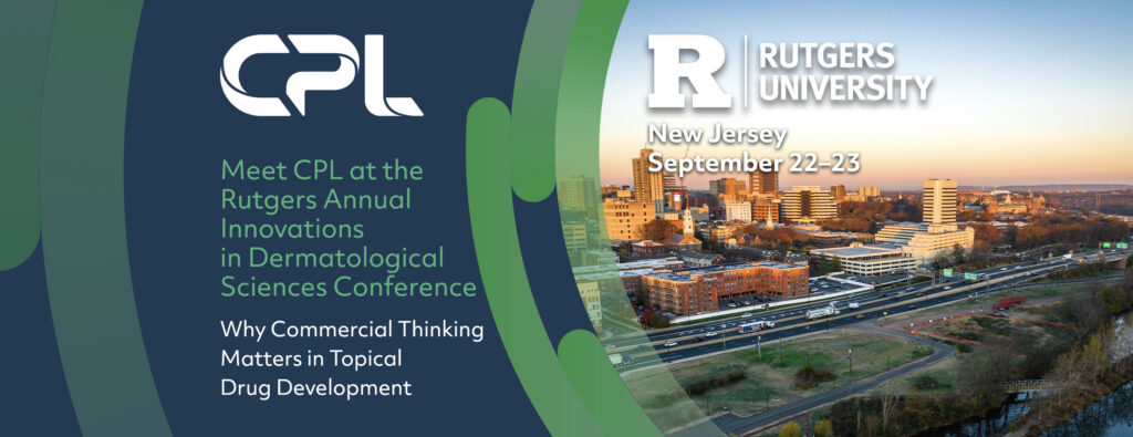 Meet CPL at the Rutgers Annual Innovations in Dermatological Sciences Conference: Why Commercial Thinking Matters in Topical Drug Development
