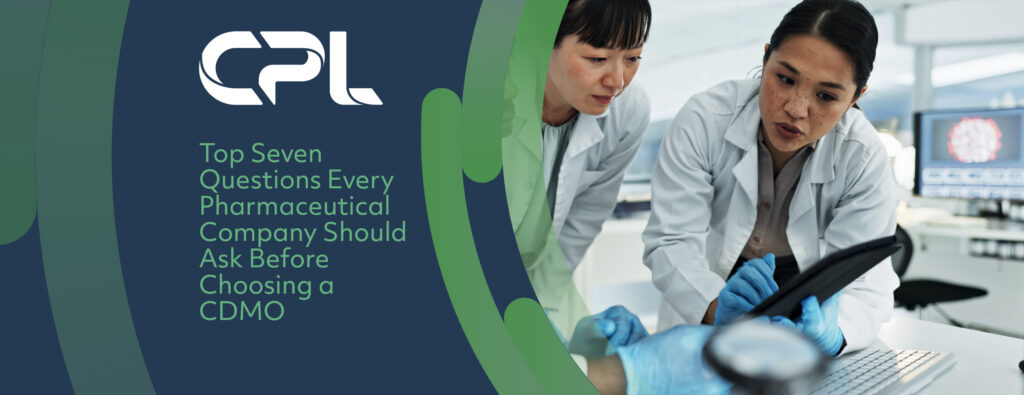 Seven Important Questions Every Pharmaceutical Company Should Ask Before Choosing a CDMO